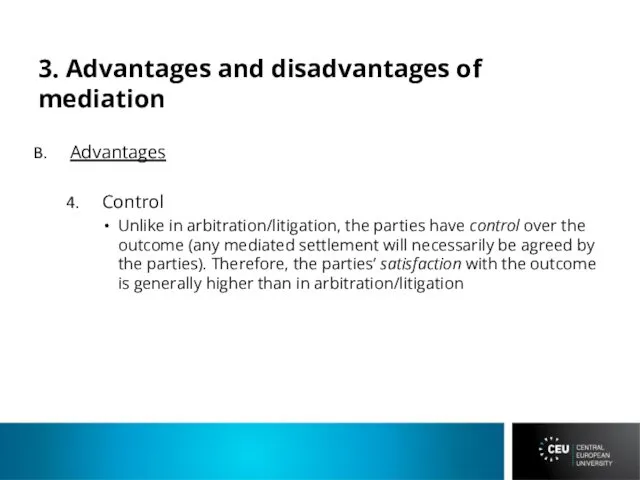 3. Advantages and disadvantages of mediation Advantages Control Unlike in