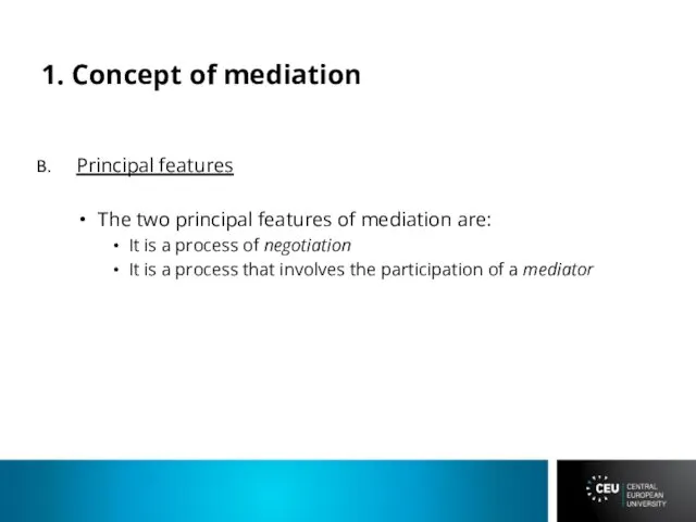 1. Concept of mediation Principal features The two principal features