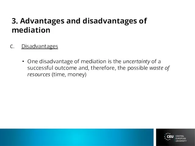 3. Advantages and disadvantages of mediation Disadvantages One disadvantage of