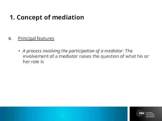 1. Concept of mediation Principal features A process involving the
