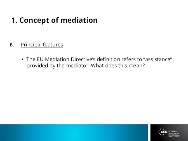 1. Concept of mediation Principal features The EU Mediation Directive’s