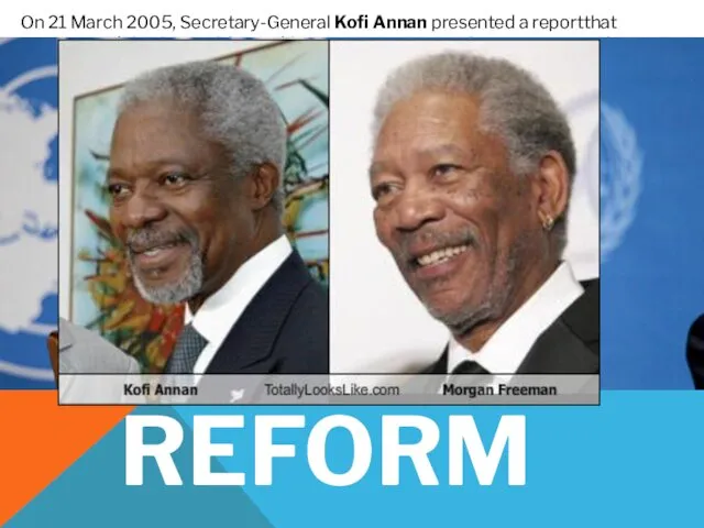 REFORM On 21 March 2005, Secretary-General Kofi Annan presented a