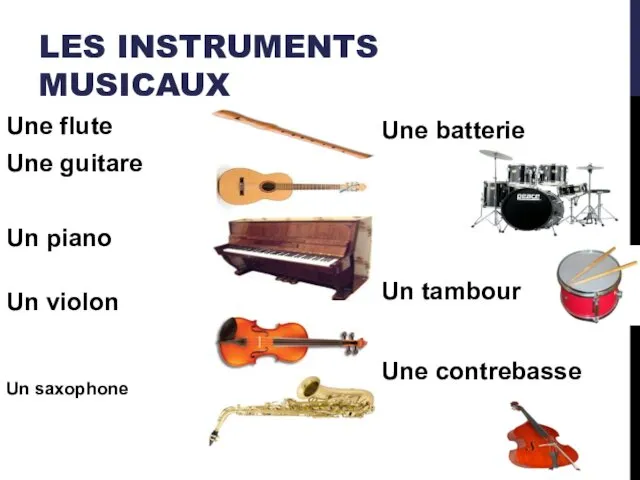 LES INSTRUMENTS MUSICAUX Une flute Une guitare Un piano Un violon Un saxophone