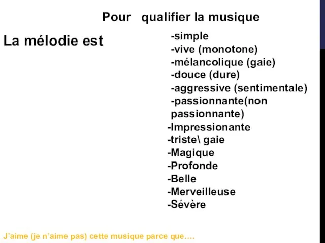 Pour qualifier la musique La mélodie est -simple -vive (monotone) -mélancolique (gaie) -douce
