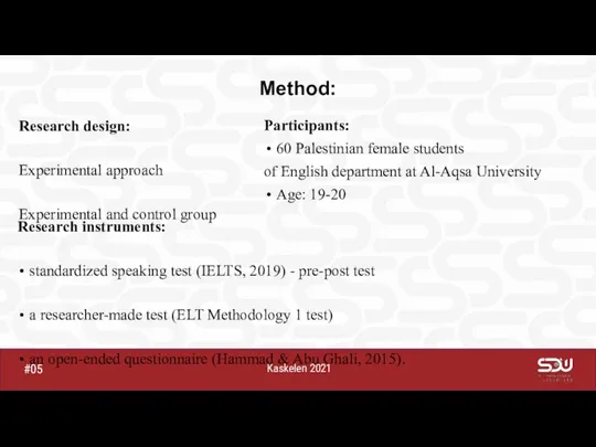 Kaskelen 2021 #05 Method: Research design: Experimental approach Experimental and control group Research