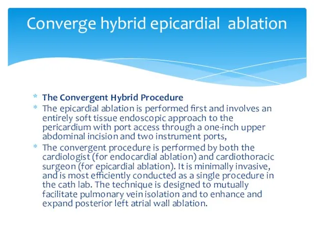 The Convergent Hybrid Procedure The epicardial ablation is performed first and involves an