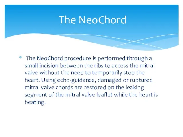 The NeoChord procedure is performed through a small incision between the ribs to