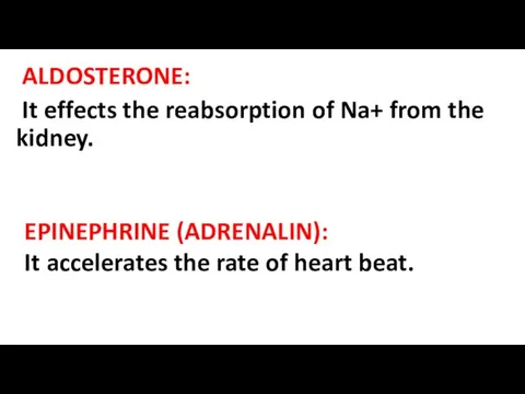ALDOSTERONE: It effects the reabsorption of Na+ from the kidney.