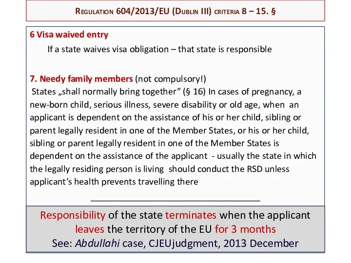Regulation 604/2013/EU (Dublin III) criteria 8 – 15. § 6 Visa waived entry