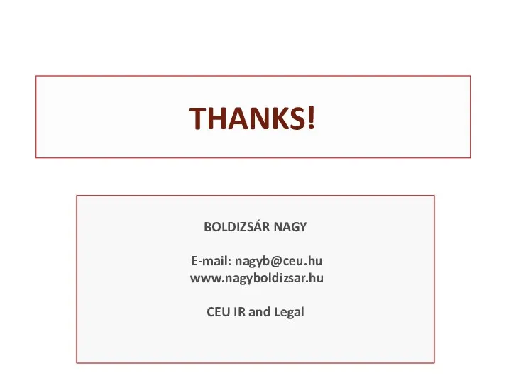 THANKS! BOLDIZSÁR NAGY E-mail: nagyb@ceu.hu www.nagyboldizsar.hu CEU IR and Legal