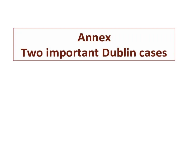 Annex Two important Dublin cases