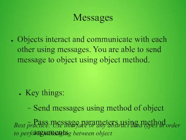 Messages Objects interact and communicate with each other using messages.