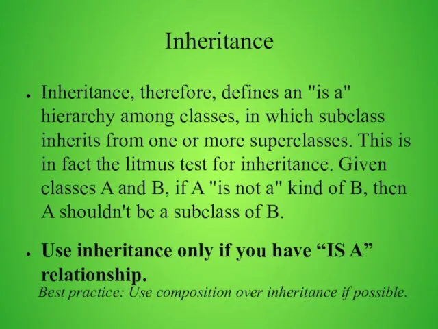 Inheritance Inheritance, therefore, defines an "is a" hierarchy among classes,