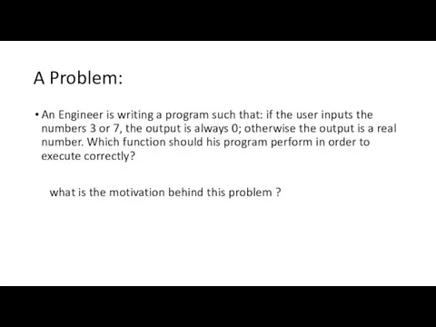 A Problem: An Engineer is writing a program such that: if the user