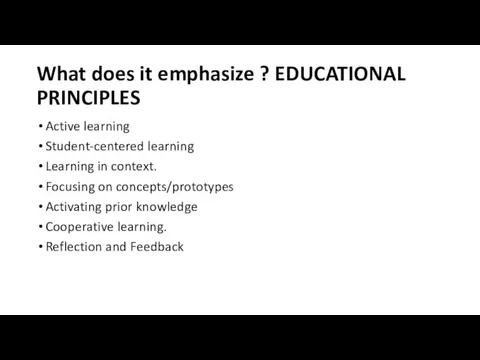 What does it emphasize ? EDUCATIONAL PRINCIPLES Active learning Student-centered learning Learning in