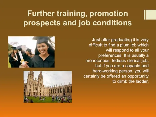 Further training, promotion prospects and job conditions Just after graduating