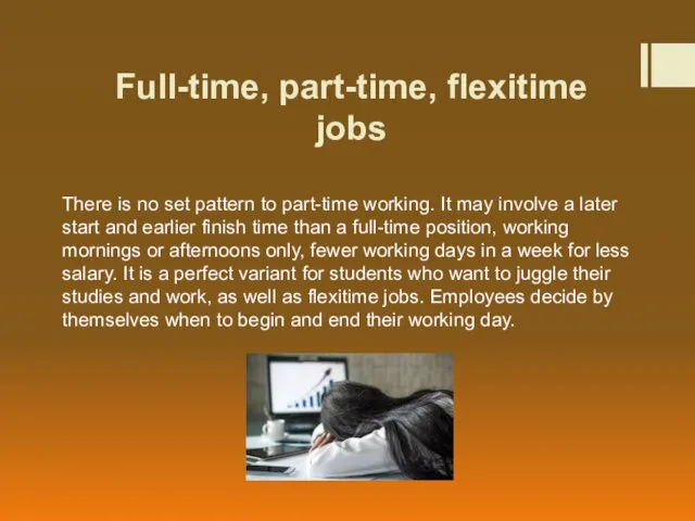 Full-time, part-time, flexitime jobs There is no set pattern to