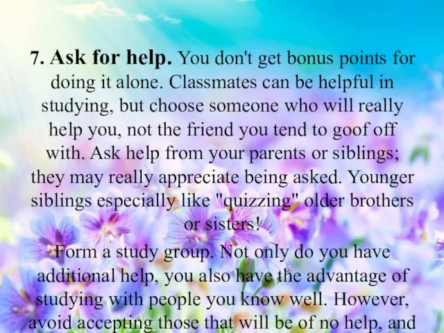 7. Ask for help. You don't get bonus points for