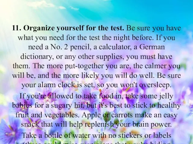 11. Organize yourself for the test. Be sure you have