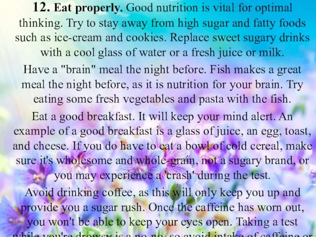 12. Eat properly. Good nutrition is vital for optimal thinking.