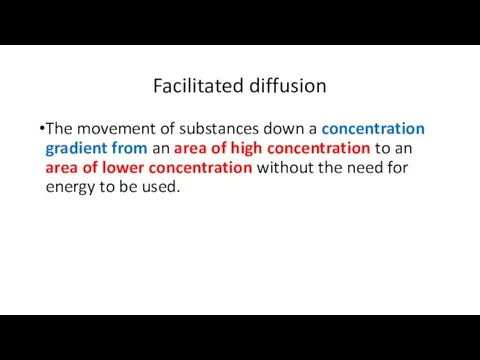 Facilitated diffusion The movement of substances down a concentration gradient