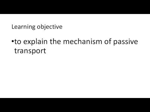 Learning objective to explain the mechanism of passive transport