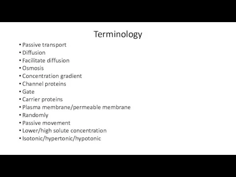 Terminology Passive transport Diffusion Facilitate diffusion Osmosis Concentration gradient Channel