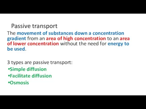 Passive transport The movement of substances down a concentration gradient