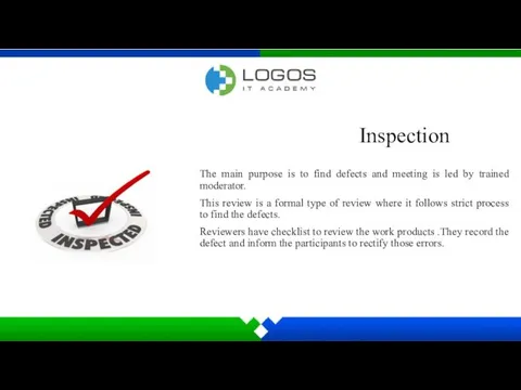 Inspection The main purpose is to find defects and meeting