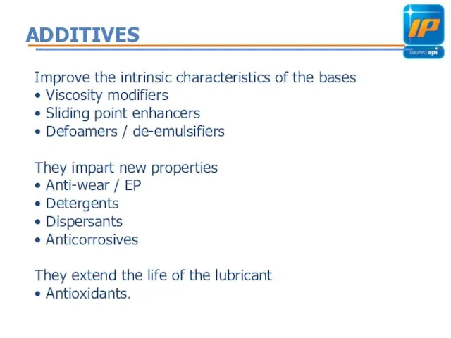 ADDITIVES Improve the intrinsic characteristics of the bases • Viscosity modifiers • Sliding