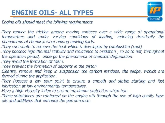 Engine oils should meet the follwing requirements They reduce the friction among moving