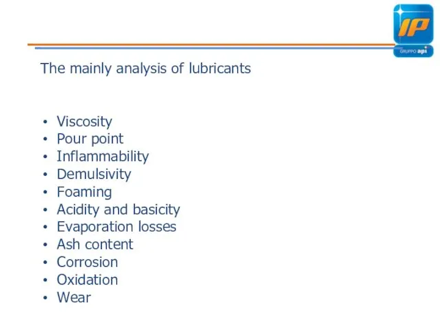 The mainly analysis of lubricants Viscosity Pour point Inflammability Demulsivity Foaming Acidity and