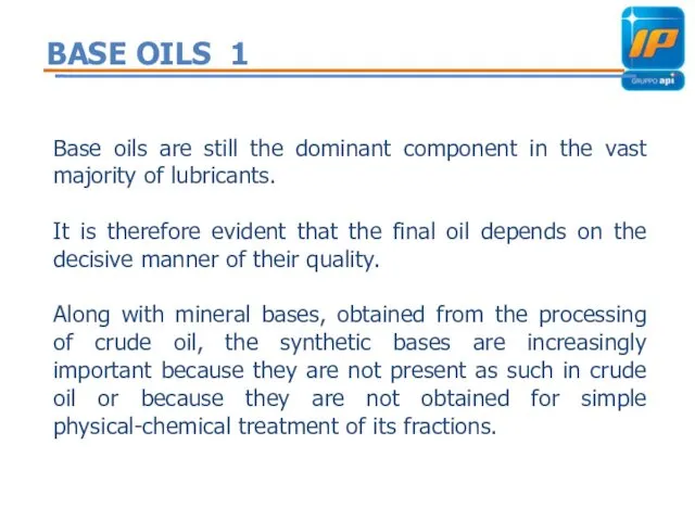BASE OILS 1 Base oils are still the dominant component in the vast