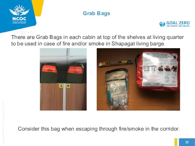 There are Grab Bags in each cabin at top of