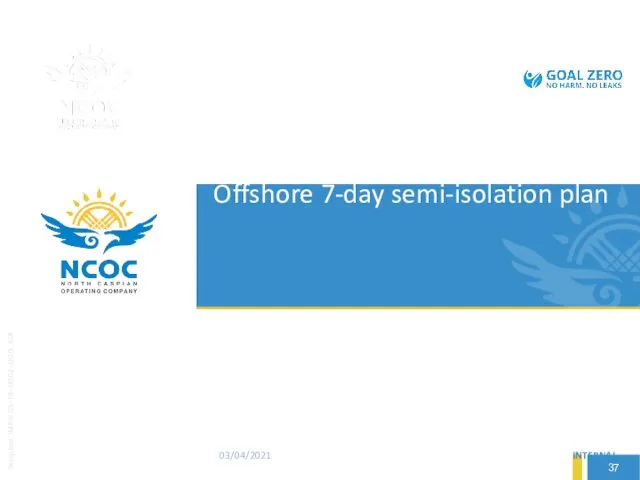 03/04/2021 INTERNAL Offshore 7-day semi-isolation plan