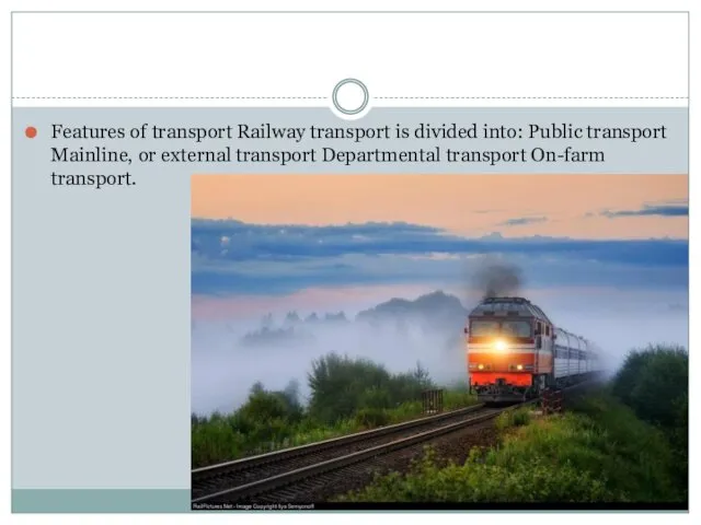 Features of transport Railway transport is divided into: Public transport Mainline, or external