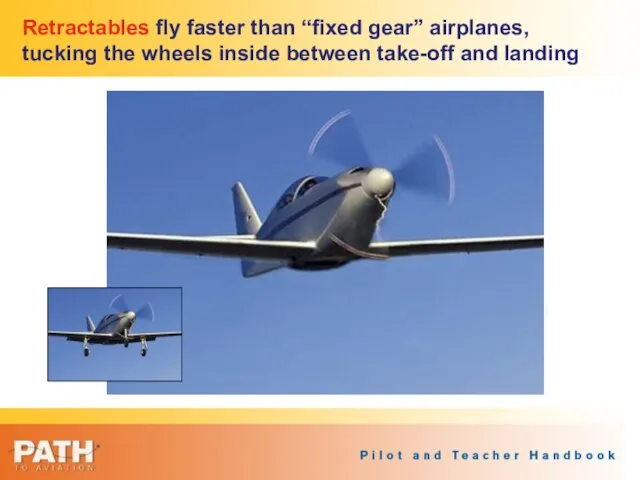 Retractables fly faster than “fixed gear” airplanes, tucking the wheels inside between take-off and landing