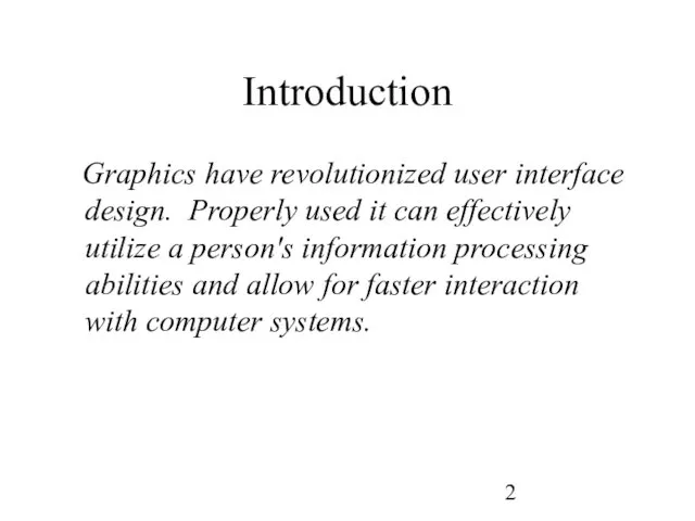 Introduction Graphics have revolutionized user interface design. Properly used it