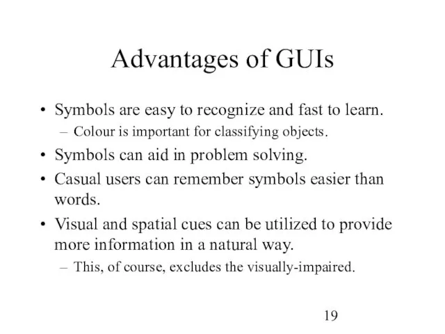 Advantages of GUIs Symbols are easy to recognize and fast