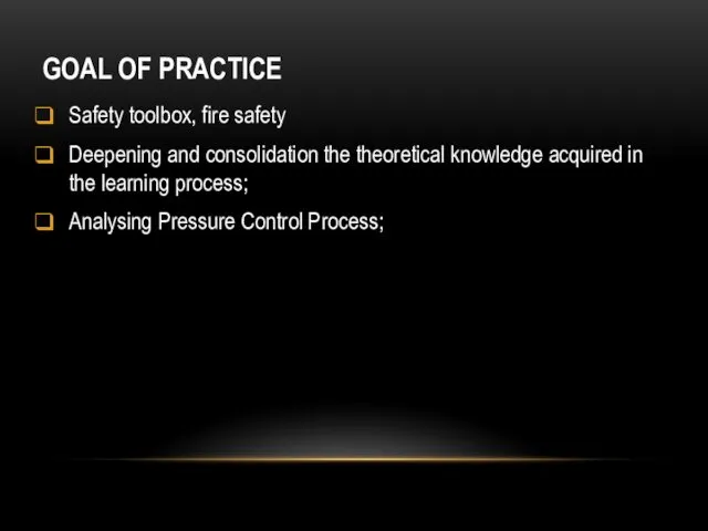 GOAL OF PRACTICE Safety toolbox, fire safety Deepening and consolidation