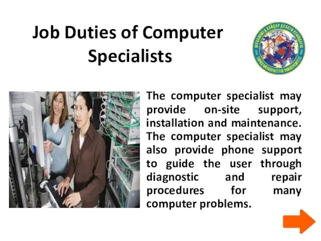 Job Duties of Computer Specialists The computer specialist may provide