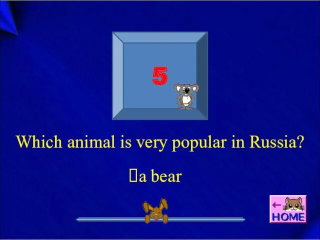 5 Which animal is very popular in Russia? a bear