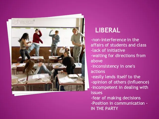 LIBERAL -non-interference in the affairs of students and class -lack of initiative -waiting
