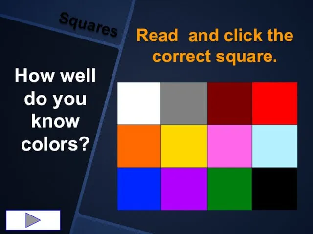 Read and click the correct square. How well do you know colors? Squares