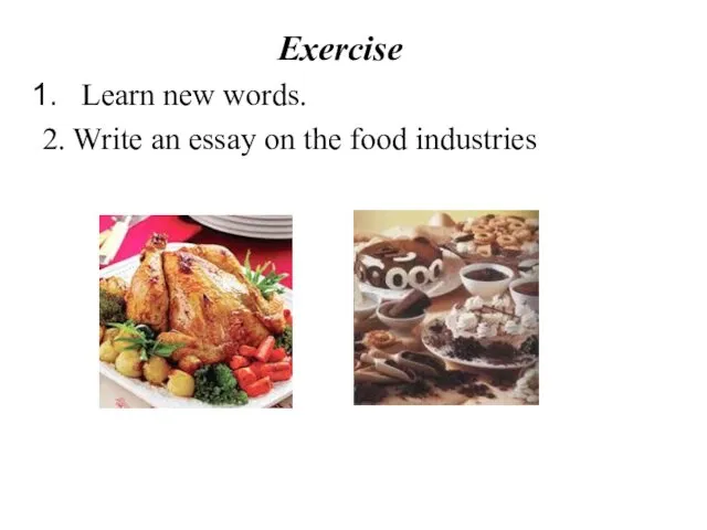 Exercise Learn new words. 2. Write an essay on the food industries