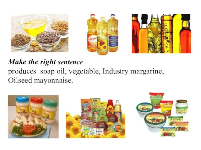 Make the right sentence produces soap oil, vegetable, Industry margarine, Oilseed mayonnaise.