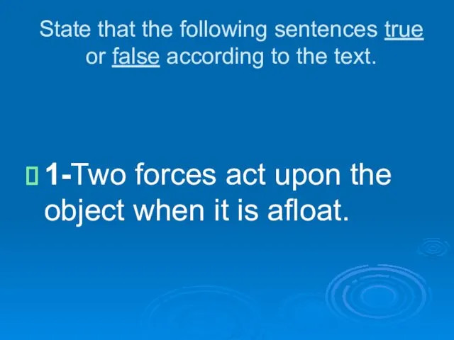 State that the following sentences true or false according to