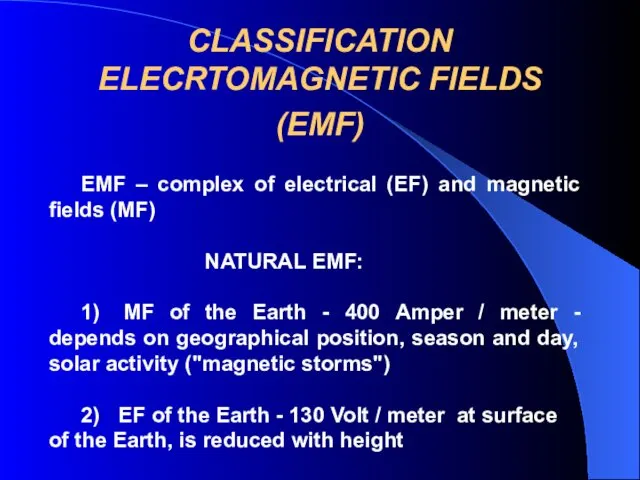 CLASSIFICATION ELECRTOMAGNETIC FIELDS (EMF) EMF – complex of electrical (EF)