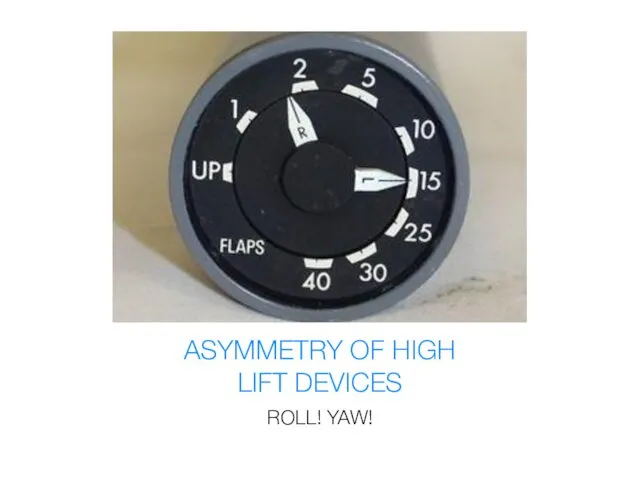 ASYMMETRY OF HIGH LIFT DEVICES ROLL! YAW!