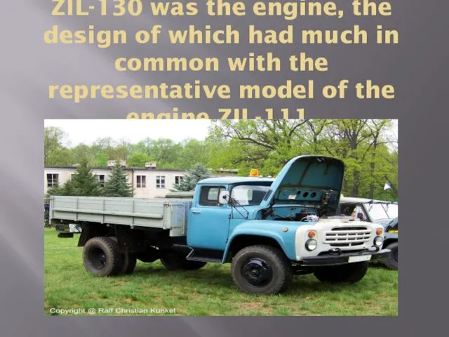 ZIL-130 was the engine, the design of which had much